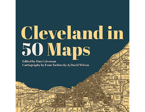 Cleveland In 50 Maps by Belt Publishing